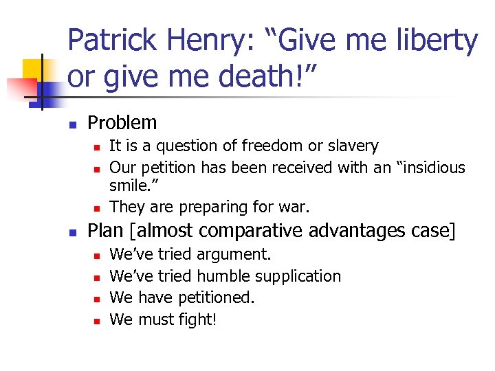 Patrick Henry: “Give me liberty or give me death!” n Problem n n It