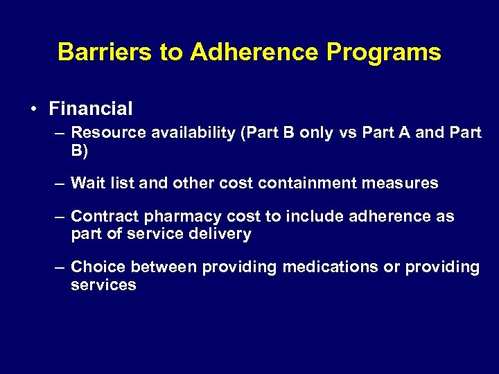 Barriers to Adherence Programs • Financial – Resource availability (Part B only vs Part