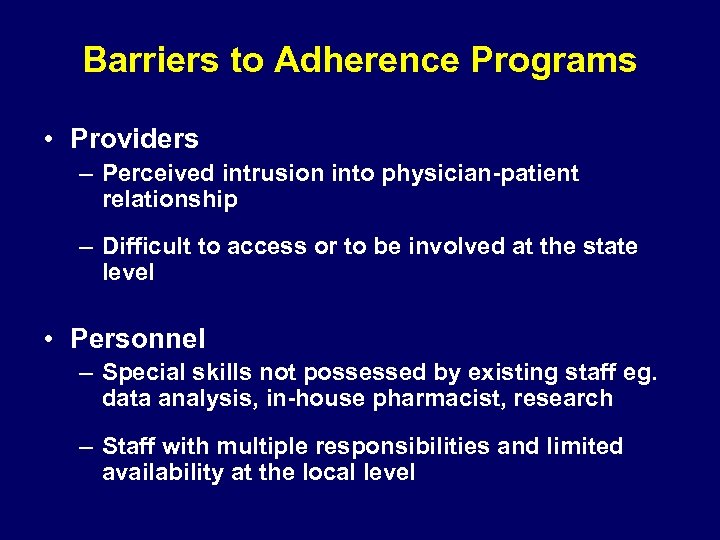 Barriers to Adherence Programs • Providers – Perceived intrusion into physician-patient relationship – Difficult