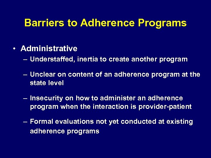 Barriers to Adherence Programs • Administrative – Understaffed, inertia to create another program –