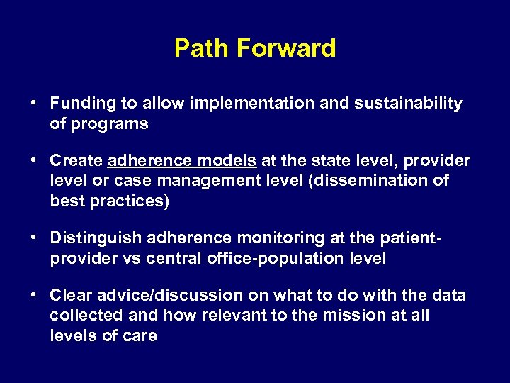 Path Forward • Funding to allow implementation and sustainability of programs • Create adherence