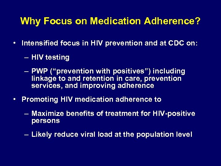 Why Focus on Medication Adherence? • Intensified focus in HIV prevention and at CDC