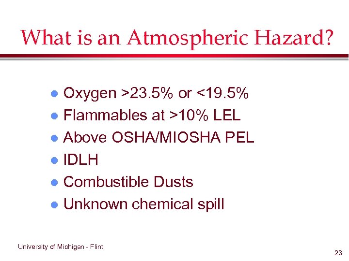 What is an Atmospheric Hazard? Oxygen >23. 5% or <19. 5% l Flammables at