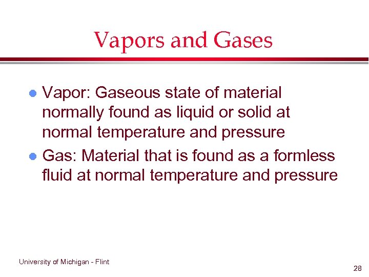 Vapors and Gases Vapor: Gaseous state of material normally found as liquid or solid