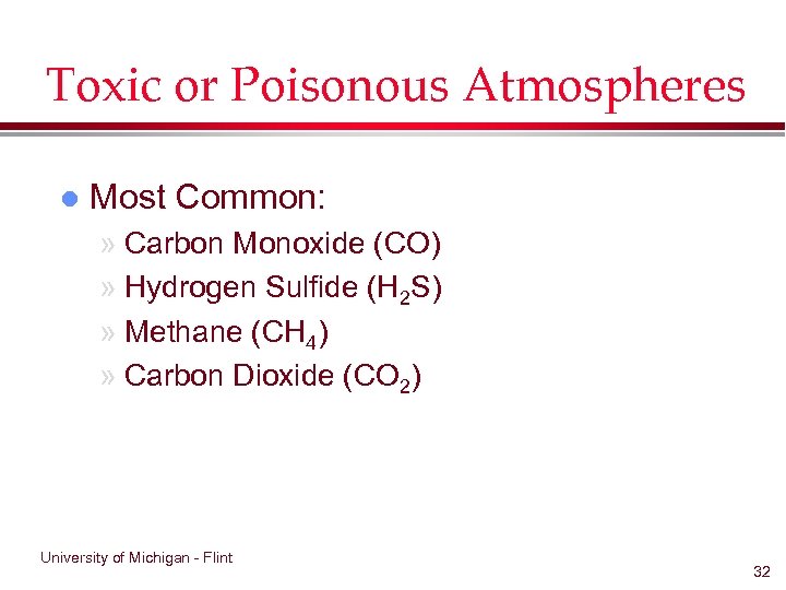 Toxic or Poisonous Atmospheres l Most Common: » Carbon Monoxide (CO) » Hydrogen Sulfide