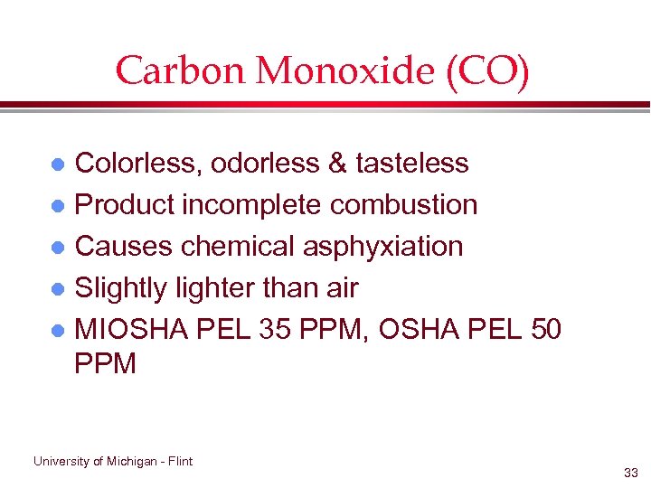 Carbon Monoxide (CO) Colorless, odorless & tasteless l Product incomplete combustion l Causes chemical