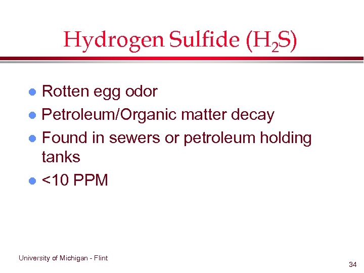 Hydrogen Sulfide (H 2 S) Rotten egg odor l Petroleum/Organic matter decay l Found