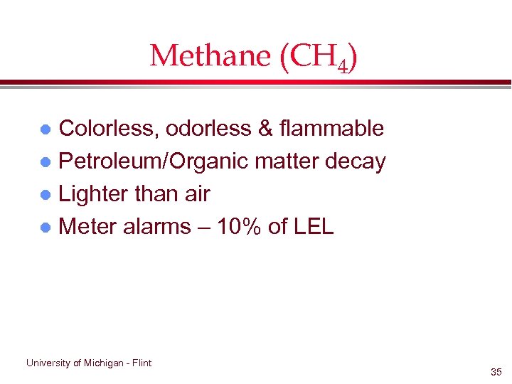 Methane (CH 4) Colorless, odorless & flammable l Petroleum/Organic matter decay l Lighter than
