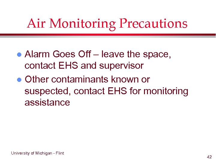 Air Monitoring Precautions Alarm Goes Off – leave the space, contact EHS and supervisor