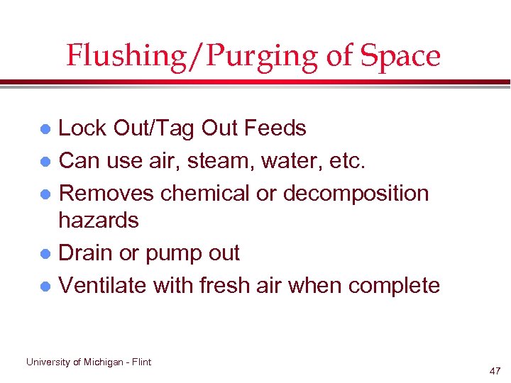 Flushing/Purging of Space Lock Out/Tag Out Feeds l Can use air, steam, water, etc.