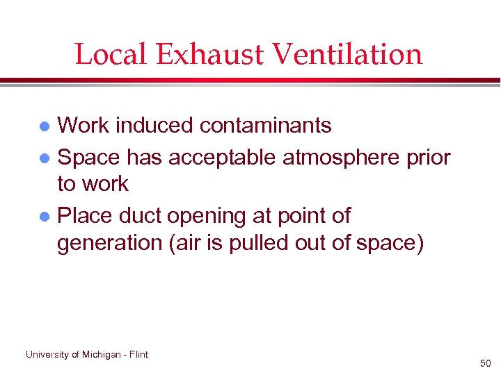Local Exhaust Ventilation Work induced contaminants l Space has acceptable atmosphere prior to work