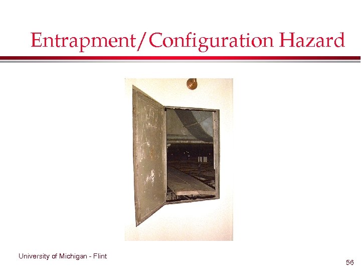 Entrapment/Configuration Hazard University of Michigan - Flint 56 