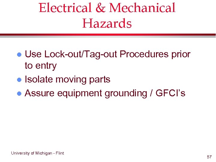 Electrical & Mechanical Hazards Use Lock-out/Tag-out Procedures prior to entry l Isolate moving parts
