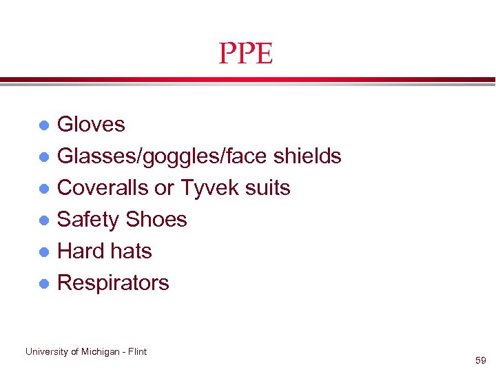 PPE Gloves l Glasses/goggles/face shields l Coveralls or Tyvek suits l Safety Shoes l