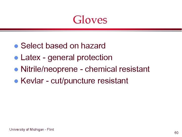 Gloves Select based on hazard l Latex - general protection l Nitrile/neoprene - chemical