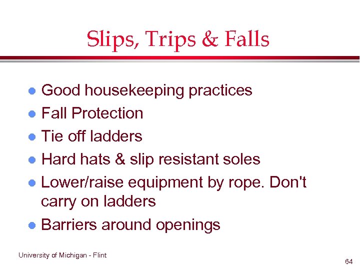 Slips, Trips & Falls Good housekeeping practices l Fall Protection l Tie off ladders
