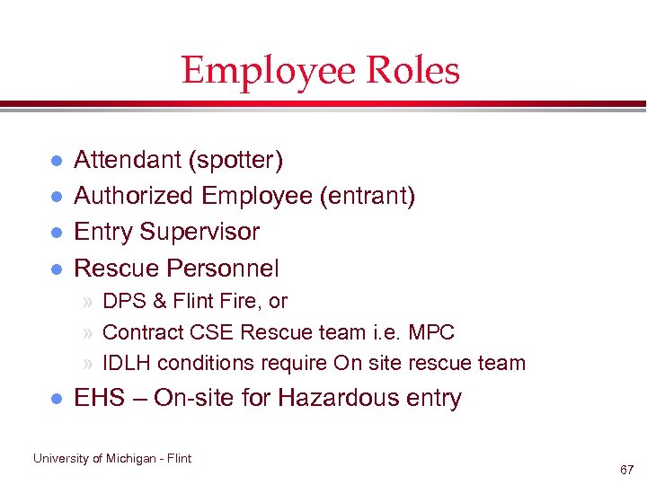 Employee Roles l l Attendant (spotter) Authorized Employee (entrant) Entry Supervisor Rescue Personnel »