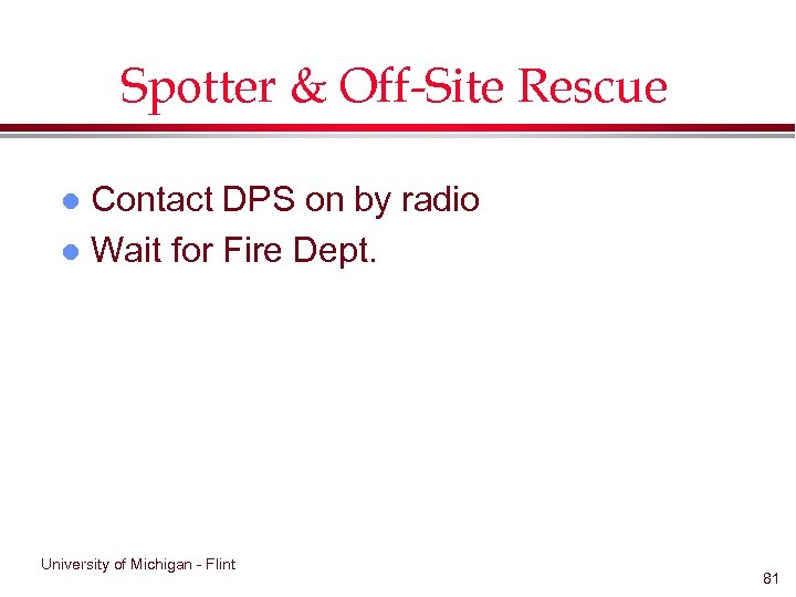 Spotter & Off-Site Rescue Contact DPS on by radio l Wait for Fire Dept.