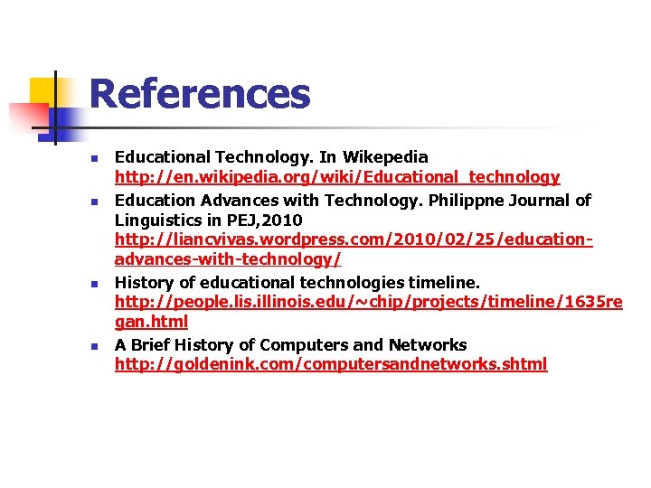 References n n Educational Technology. In Wikepedia http: //en. wikipedia. org/wiki/Educational_technology Education Advances with