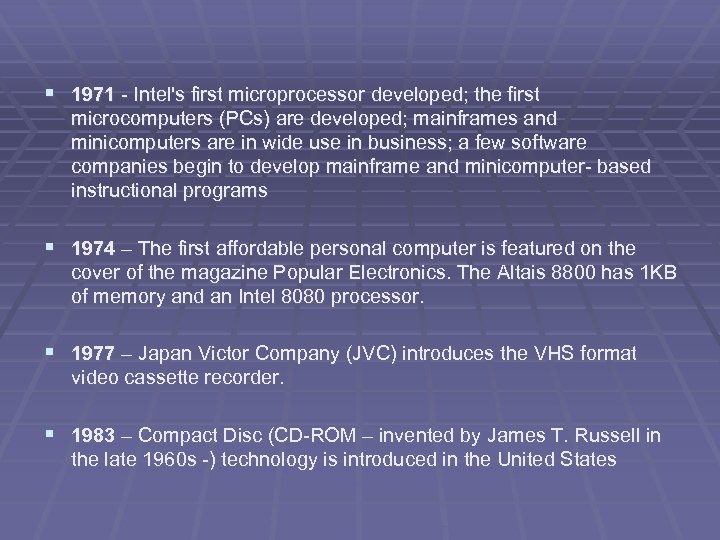 § 1971 - Intel's first microprocessor developed; the first microcomputers (PCs) are developed; mainframes