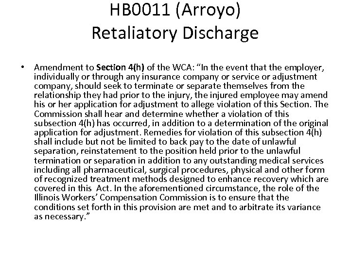 HB 0011 (Arroyo) Retaliatory Discharge • Amendment to Section 4(h) of the WCA: “In