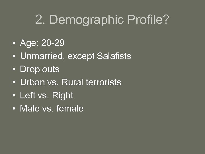 2. Demographic Profile? • • • Age: 20 -29 Unmarried, except Salafists Drop outs