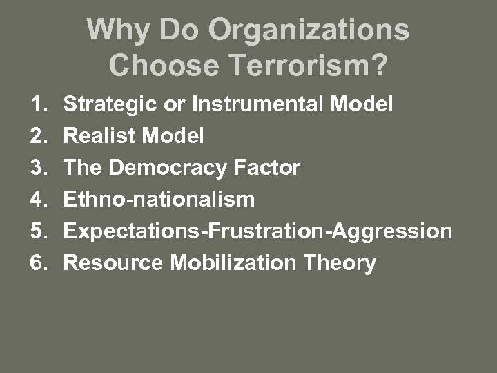 Why Do Organizations Choose Terrorism? 1. 2. 3. 4. 5. 6. Strategic or Instrumental