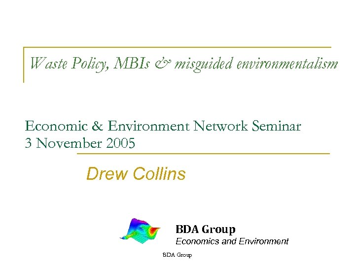 Waste Policy, MBIs & misguided environmentalism Economic & Environment Network Seminar 3 November 2005