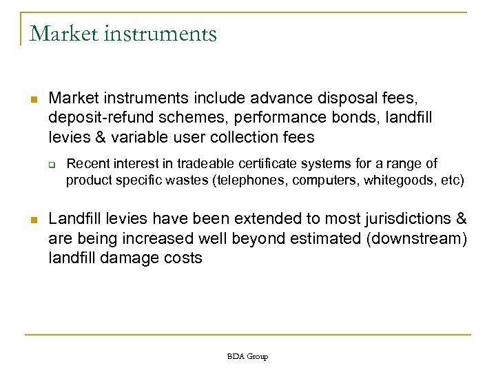 Market instruments n Market instruments include advance disposal fees, deposit-refund schemes, performance bonds, landfill