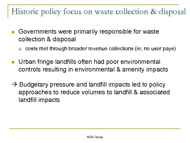 Historic policy focus on waste collection & disposal n Governments were primarily responsible for