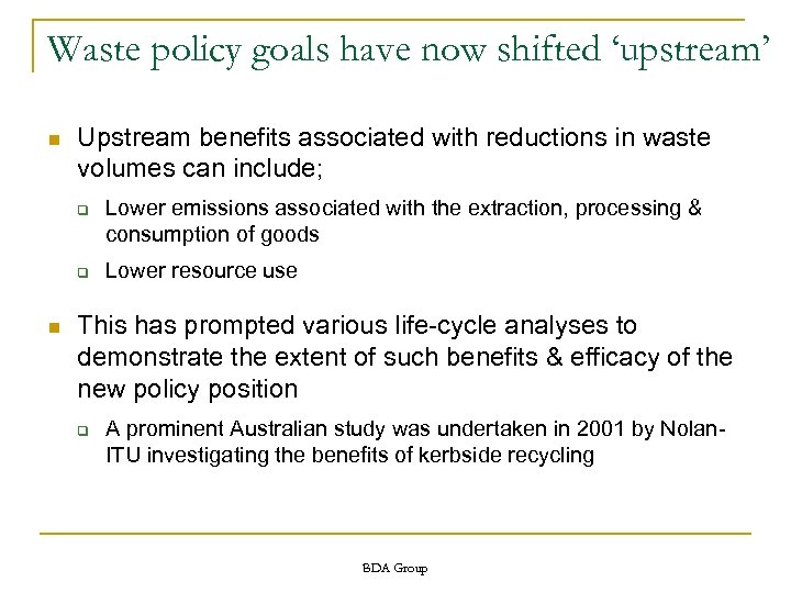 Waste policy goals have now shifted ‘upstream’ n Upstream benefits associated with reductions in