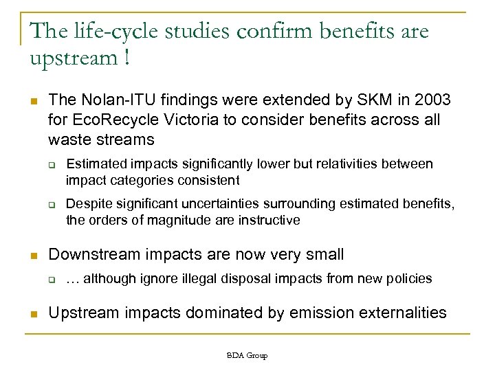 The life-cycle studies confirm benefits are upstream ! n The Nolan-ITU findings were extended