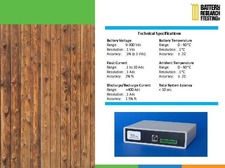 Technical Specifications Battery Voltage Range: 9 -300 Vdc Resolution: . 1 Vdc Accuracy: .