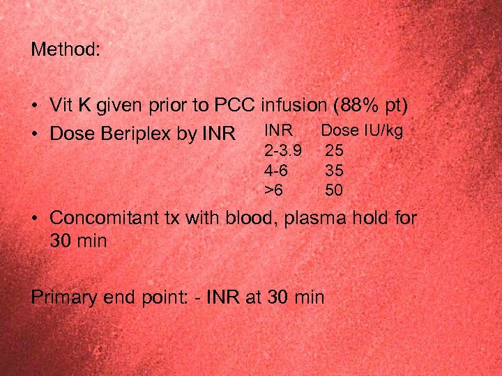 Method: • Vit K given prior to PCC infusion (88% pt) • Dose Beriplex