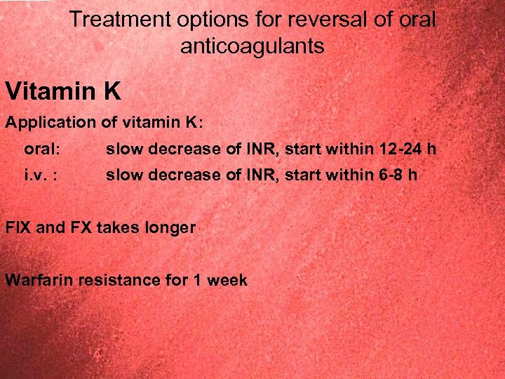 Treatment options for reversal of oral anticoagulants Vitamin K Application of vitamin K: oral: