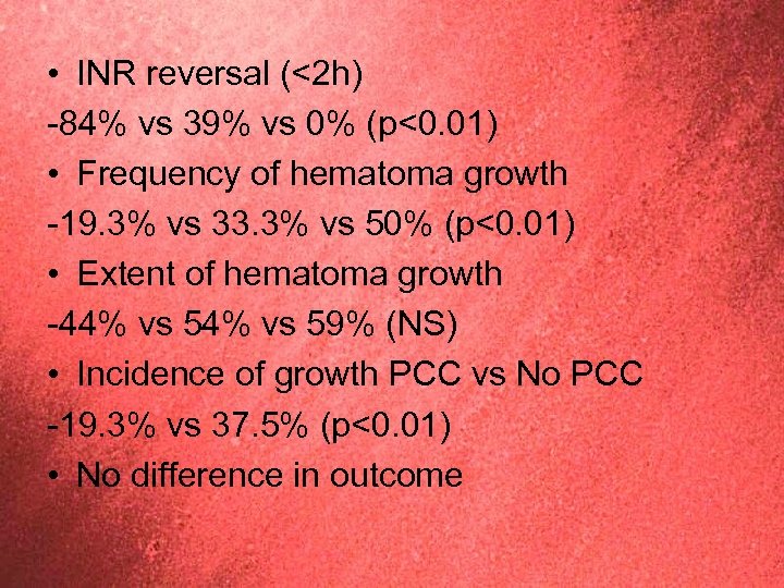  • INR reversal (<2 h) -84% vs 39% vs 0% (p<0. 01) •