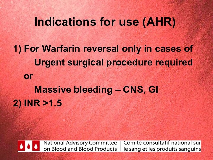 Indications for use (AHR) 1) For Warfarin reversal only in cases of Urgent surgical