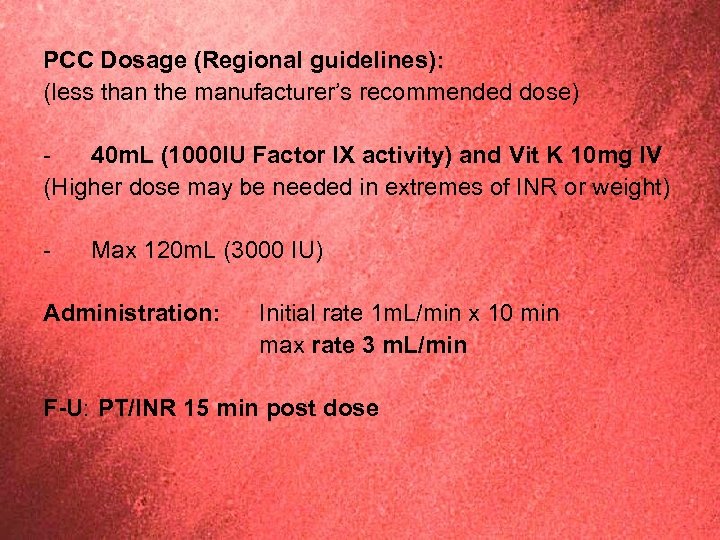 PCC Dosage (Regional guidelines): (less than the manufacturer’s recommended dose) 40 m. L (1000