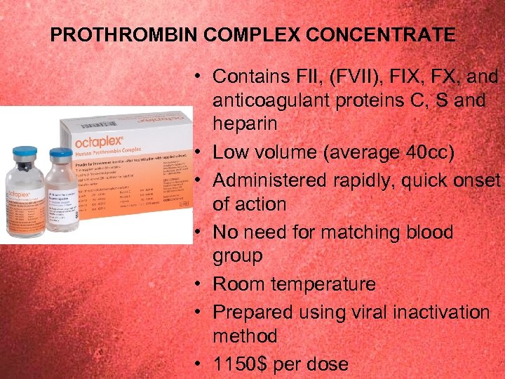 PROTHROMBIN COMPLEX CONCENTRATE • Contains FII, (FVII), FIX, FX, and anticoagulant proteins C, S