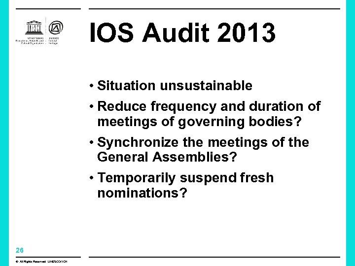 IOS Audit 2013 • Situation unsustainable • Reduce frequency and duration of meetings of