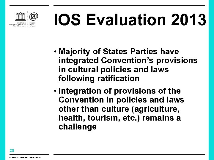 IOS Evaluation 2013 • Majority of States Parties have integrated Convention’s provisions in cultural