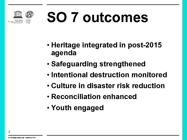 SO 7 outcomes • Heritage integrated in post-2015 agenda • Safeguarding strengthened • Intentional