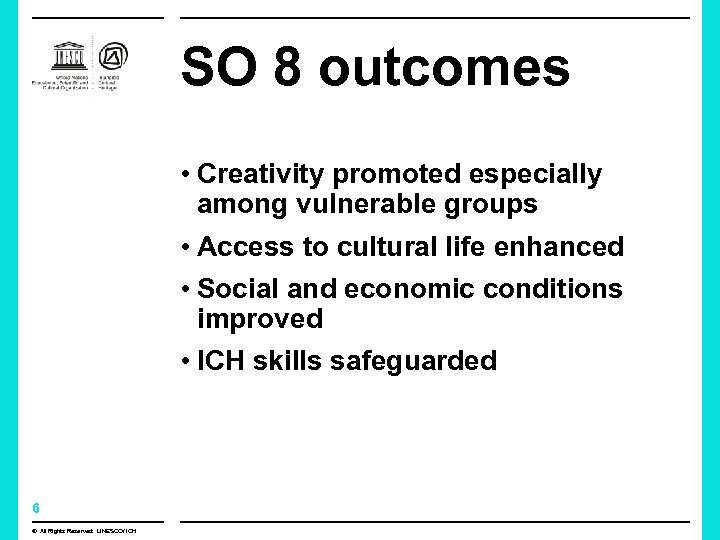 SO 8 outcomes • Creativity promoted especially among vulnerable groups • Access to cultural