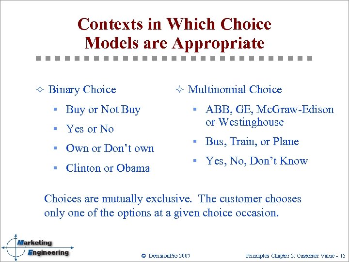 Contexts in Which Choice Models are Appropriate ² Binary Choice ² Multinomial Choice §