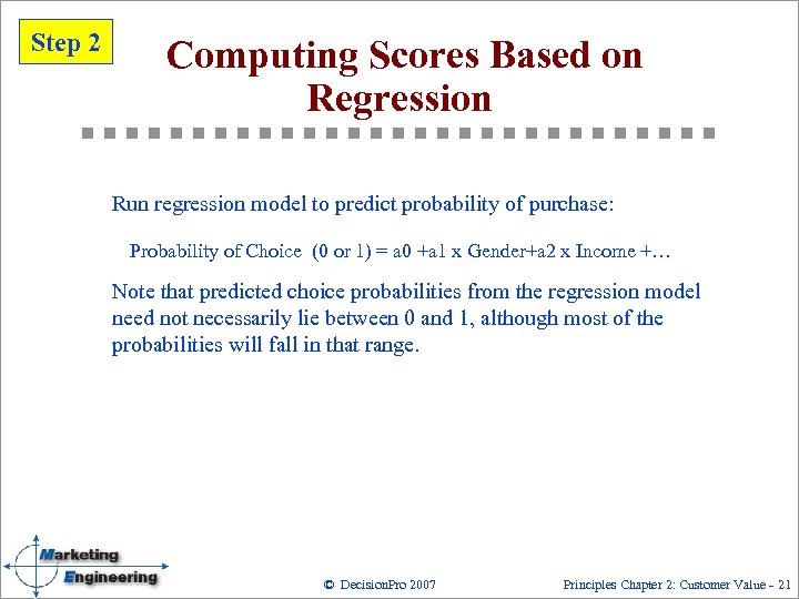 Step 2 Computing Scores Based on Regression Run regression model to predict probability of