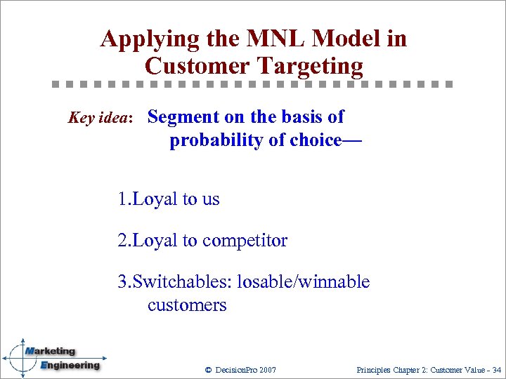 Applying the MNL Model in Customer Targeting Key idea: Segment on the basis of