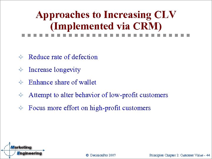 Approaches to Increasing CLV (Implemented via CRM) ² Reduce rate of defection ² Increase
