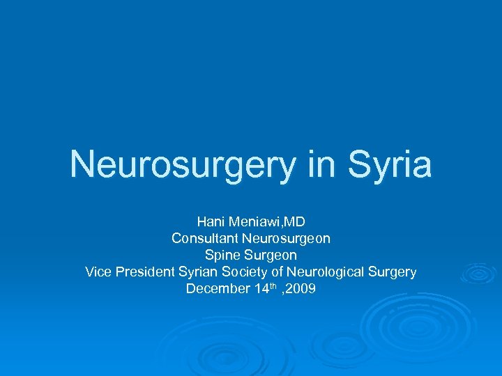 Neurosurgery in Syria Hani Meniawi, MD Consultant Neurosurgeon Spine Surgeon Vice President Syrian Society