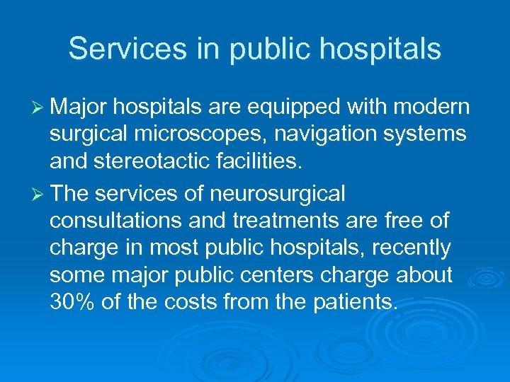 Services in public hospitals Ø Major hospitals are equipped with modern surgical microscopes, navigation