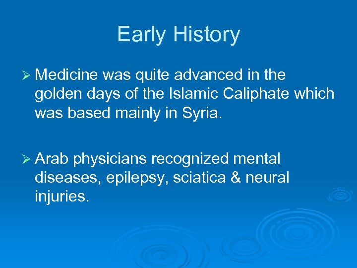 Early History Ø Medicine was quite advanced in the golden days of the Islamic